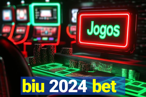 biu 2024 bet